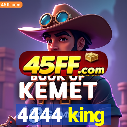 4444 king